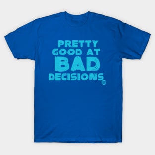 bad decisions T-Shirt